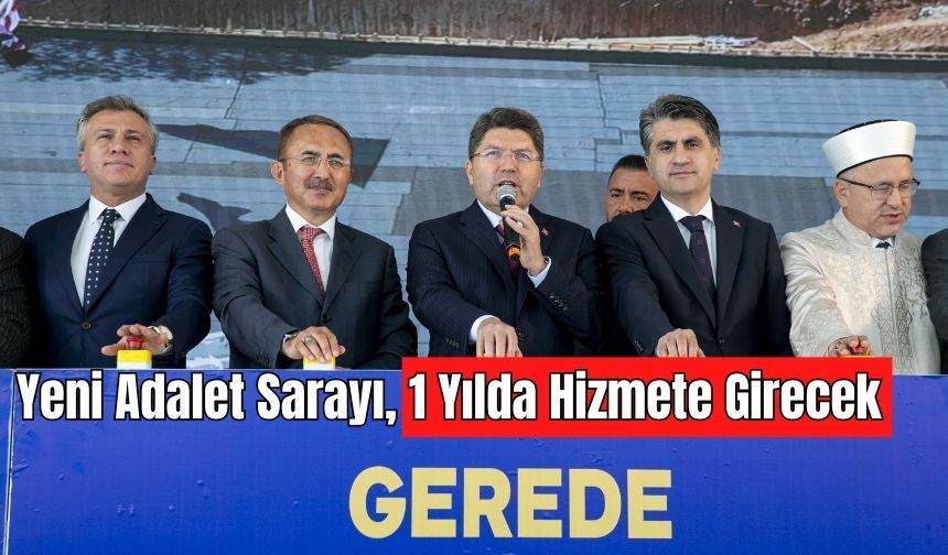 BAKAN YILMAZ TUNÇ: “1 YIL İÇERİSİNDE ADALET SARAYI’NI BİTİRECEĞİZ”