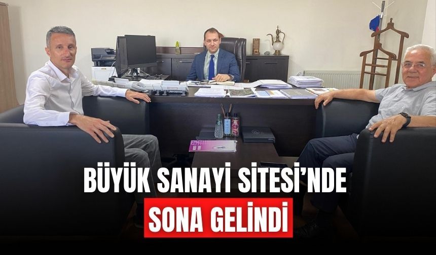 BÜYÜK SANAYİ SİTESİ’NDE SONA GELİNDİ