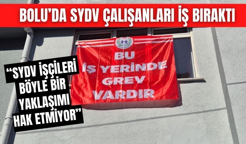BOLU’DA SYDV ÇALIŞANLARI İŞ BIRAKTI