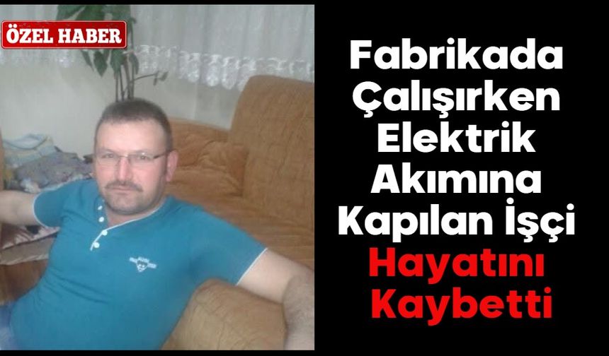 Bolu’da Fabrikada Çalışırken Elektrik Akımına Kapılan İşçi Hayatını Kaybetti