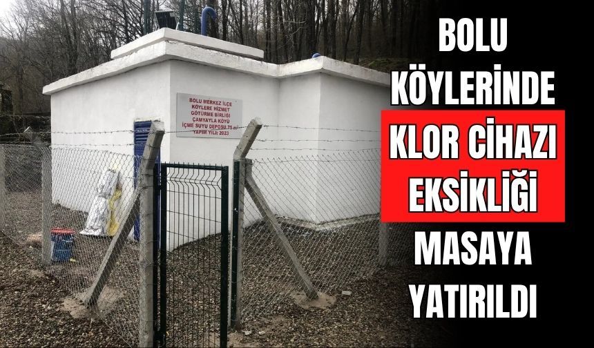 BOLU KÖYLERİNDE KLOR CİHAZI EKSİKLİĞİ MASAYA YATIRILDI