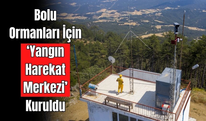 Bolu Ormanları Kameralarla 24 Saat Gözetim Altında
