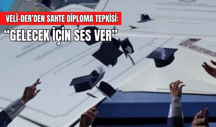 VELİ-DER’DEN SAHTE DİPLOMA TEPKİSİ