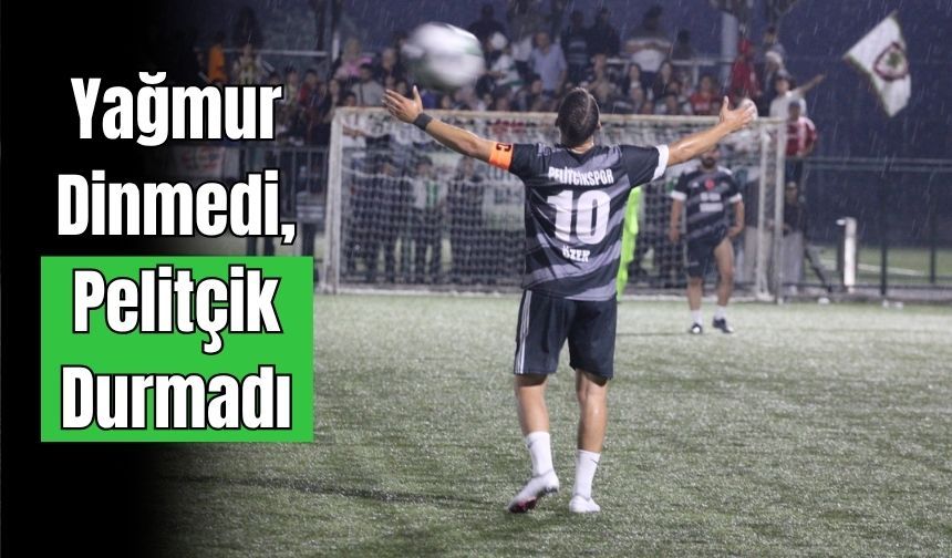 Yağmur Dinmedi, Pelitçik Durmadı! EZİCİ GALİBİYET