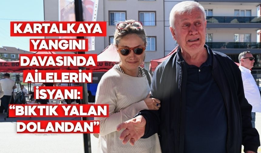KARTALKAYA YANGINI DAVASINDA AİLELERİN İSYANI “BIKTIK YALAN DOLANDAN”