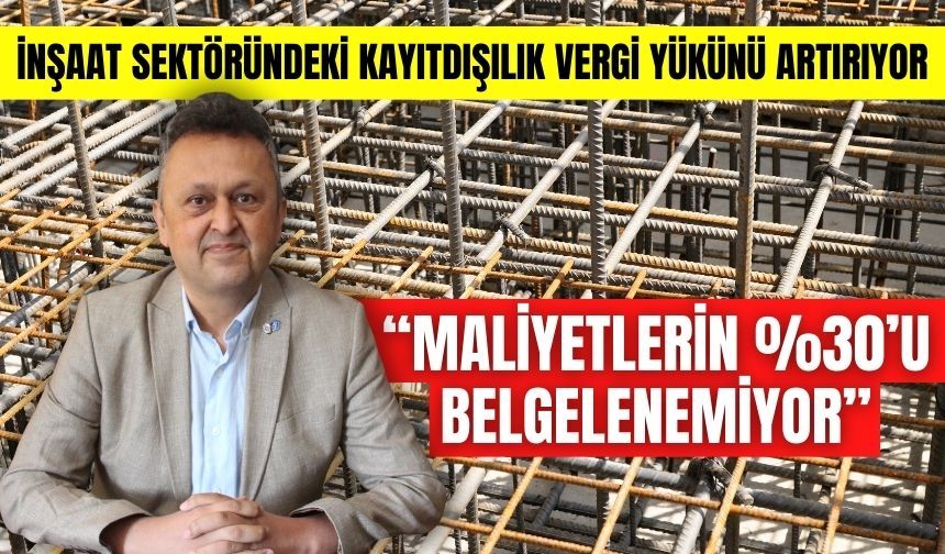 İNŞAAT SEKTÖRÜNDEKİ KAYITDIŞILIK VERGİ YÜKÜNÜ ARTIRIYOR