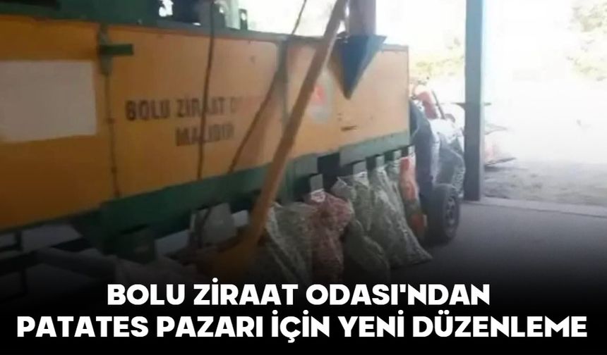 BOLU ZİRAAT ODASI'NDAN PATATES PAZARI İÇİN YENİ DÜZENLEME