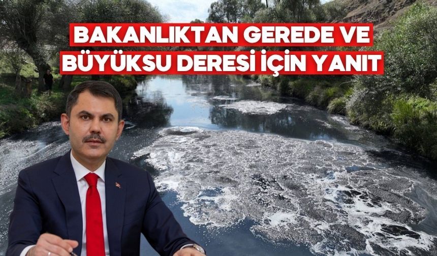 Bakanlıktan Gerede ve Büyüksu Deresi Açıklaması: Uygunsuz Deşarjlara Yaptırım, Arıtma Tesisi Genişletiliyor