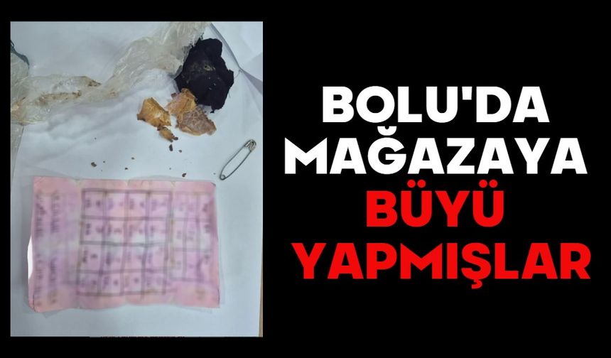 Bolu'da mağazaya büyü yapmışlar