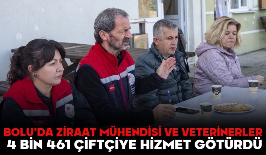 BOLU'DA ZİRAAT MÜHENDİSİ VE VETERİNERLER 4 BİN 461 ÇİFTÇİYE HİZMET GÖTÜRDÜ
