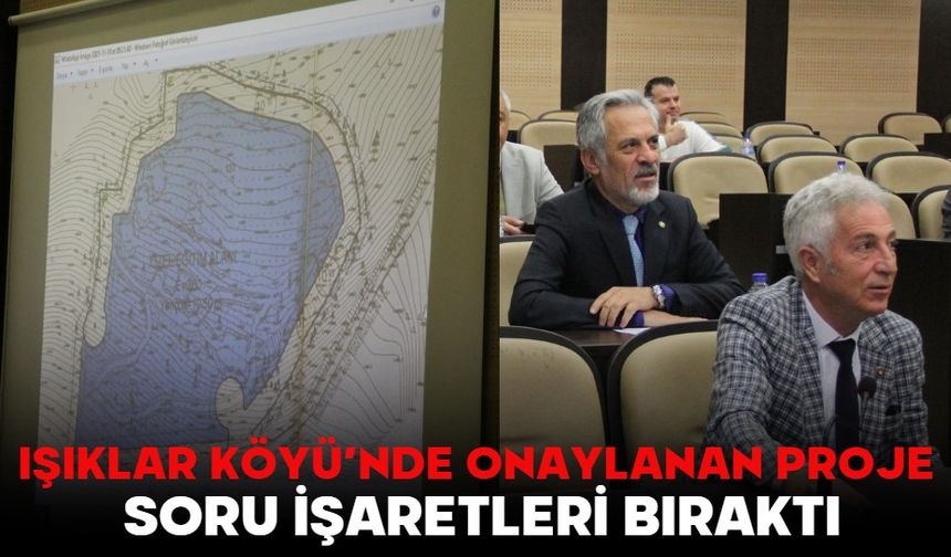 IŞIKLAR KÖYÜ’NDE ONAYLANAN PROJE SORU İŞARETLERİ BIRAKTI