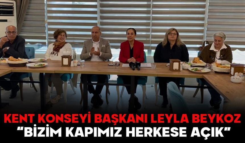 KENT KONSEYİ BAŞKANI LEYLA BEYKOZ:  “BİZİM KAPIMIZ HERKESE AÇIK”