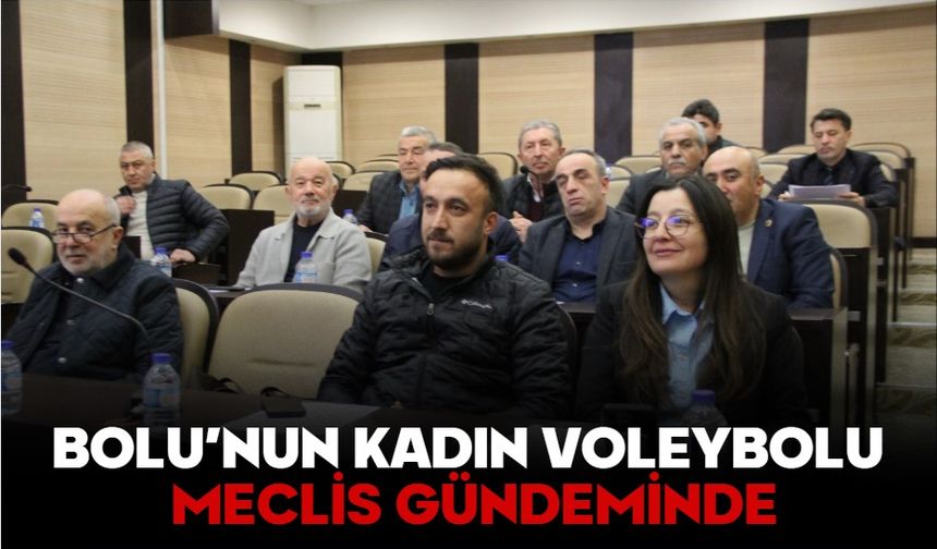 BOLU’NUN KADIN VOLEYBOLU MECLİS GÜNDEMİNDE