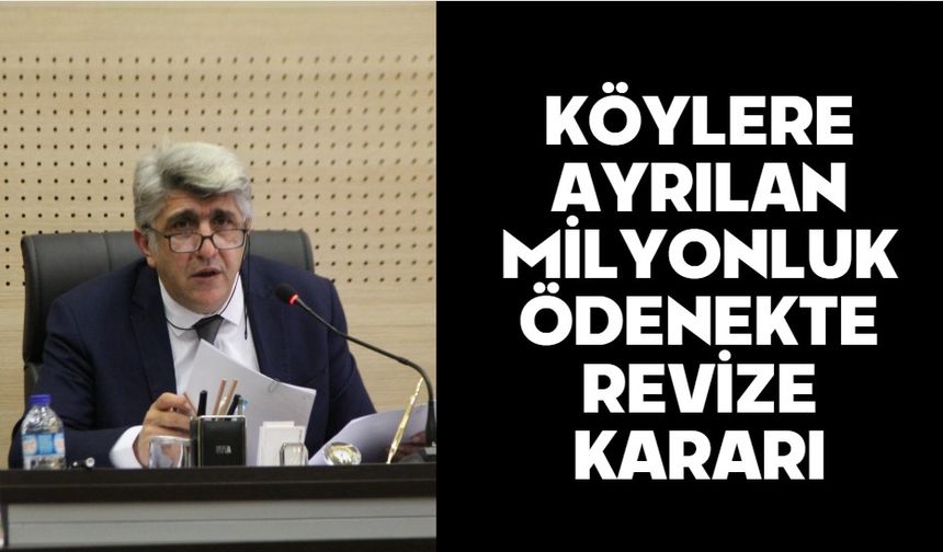 KÖYLERE AYRILAN MİLYONLUK ÖDENEKTE REVİZE KARARI