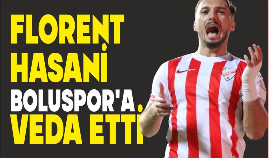 FLORENT HASANİ BOLUSPOR’A VEDA ETTİ