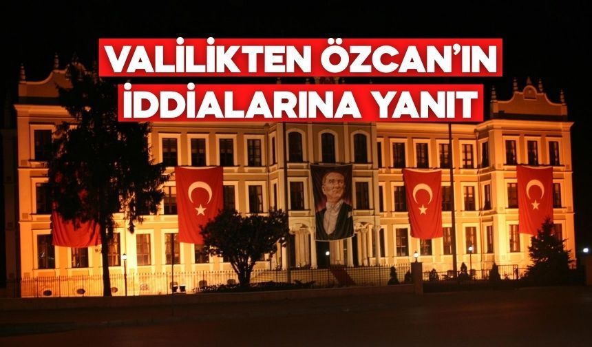 Valilikten Özcan’ın İddialarına Yanıt