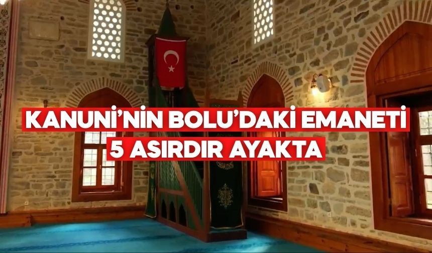Kanuni Sultan Süleyman’ın Bolu’ya Bıraktığı Emanet