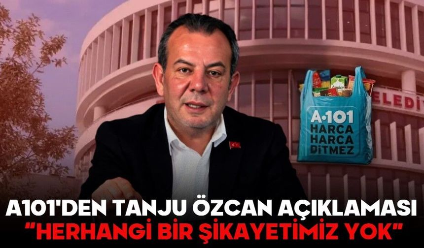 A101'den Tanju Özcan Açıklaması “Herhangi Bir Şikayetimiz Yok”