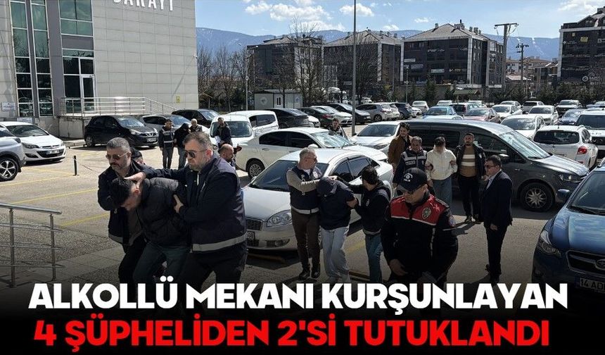 ALKOLLÜ MEKANI KURŞUNLAYAN 4 ŞÜPHELİDEN 2'Sİ TUTUKLANDI
