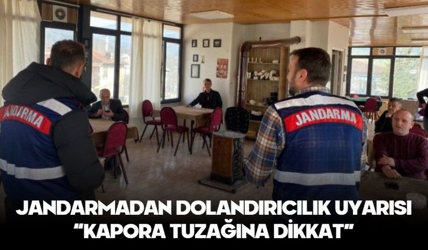 JANDARMADAN DOLANDIRICILIK UYARISI: “KAPORA TUZAĞINA DİKKAT”