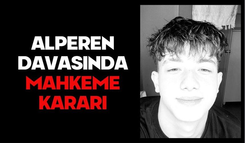 ALPEREN DAVASINDA MAHKEME KARARI