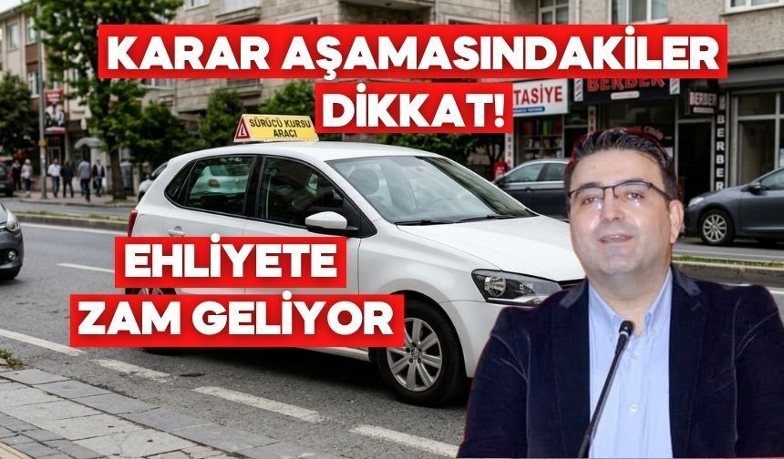 Ehliyet Alacaklar Dikkat! Zam Kapıda