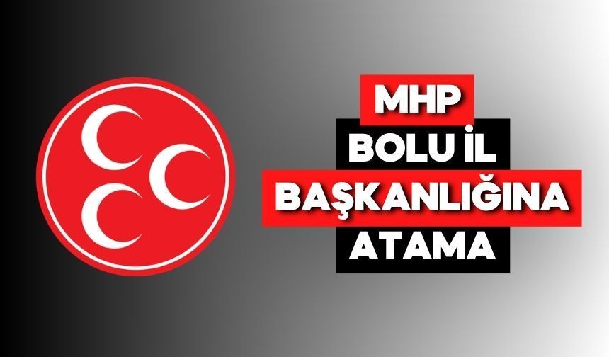 MHP Bolu İl Başkanlığına Atama