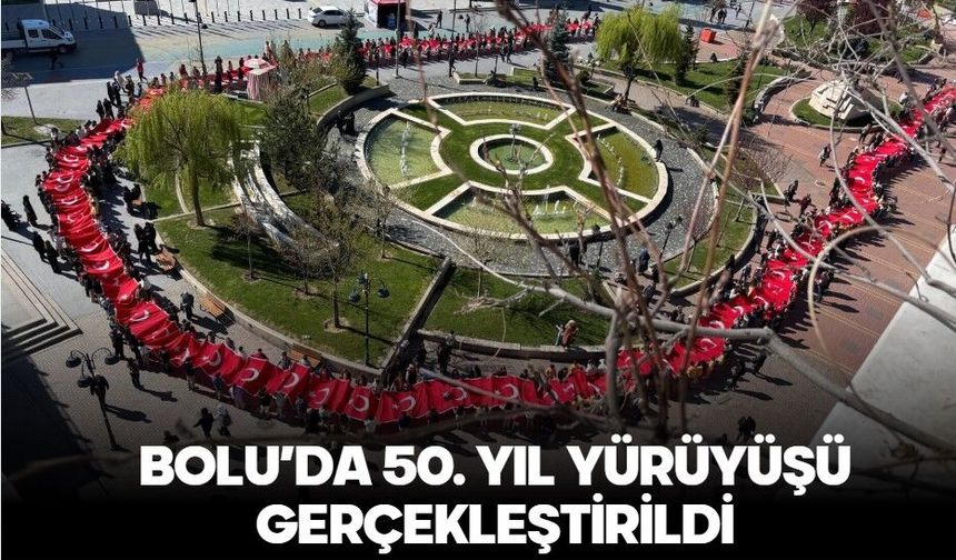 BOLU’DA 50. YIL YÜRÜYÜŞÜ GERÇEKLEŞTİRİLDİ