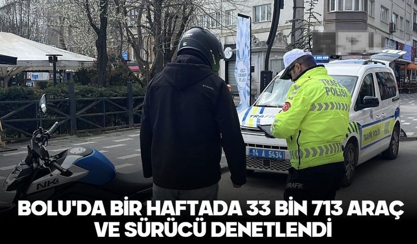 BOLU'DA BİR HAFTADA 33 BİN 713 ARAÇ VE SÜRÜCÜ DENETLENDİ