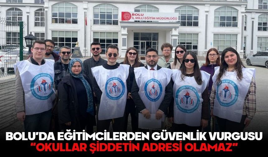 BOLU’DA EĞİTİMCİLERDEN GÜVENLİK VURGUSU: “OKULLAR ŞİDDETİN ADRESİ OLAMAZ”