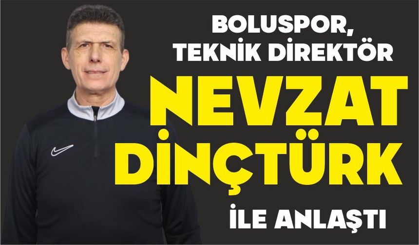 BOLUSPOR, TEKNİK DİREKTÖR NEVZAT DİNÇTÜRK İLE ANLAŞTI