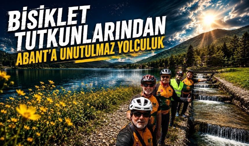 Bolu'da Bisiklet Tutkunlarından Abant’a Unutulmaz Yolculuk