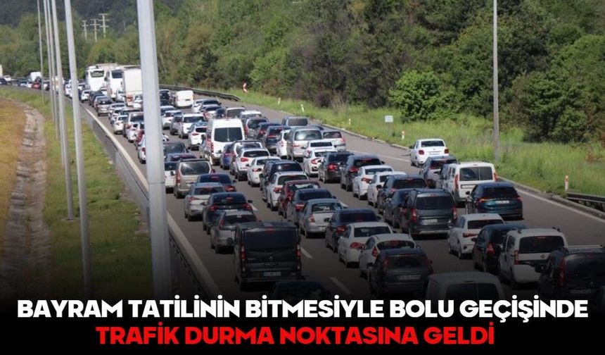 Bayram tatilinin bitmesiyle Bolu geçişinde trafik durma noktasına geldi