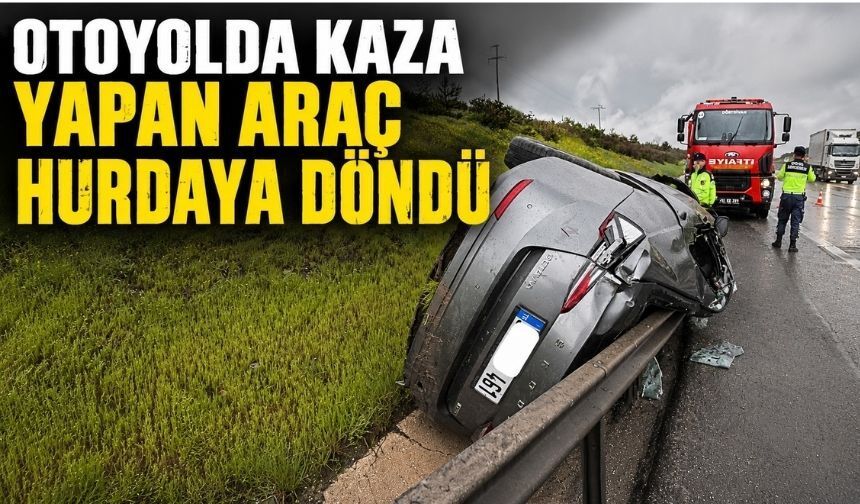 Bolu'da Otoyolda Kaza Yapan Araç Hurdaya Döndü