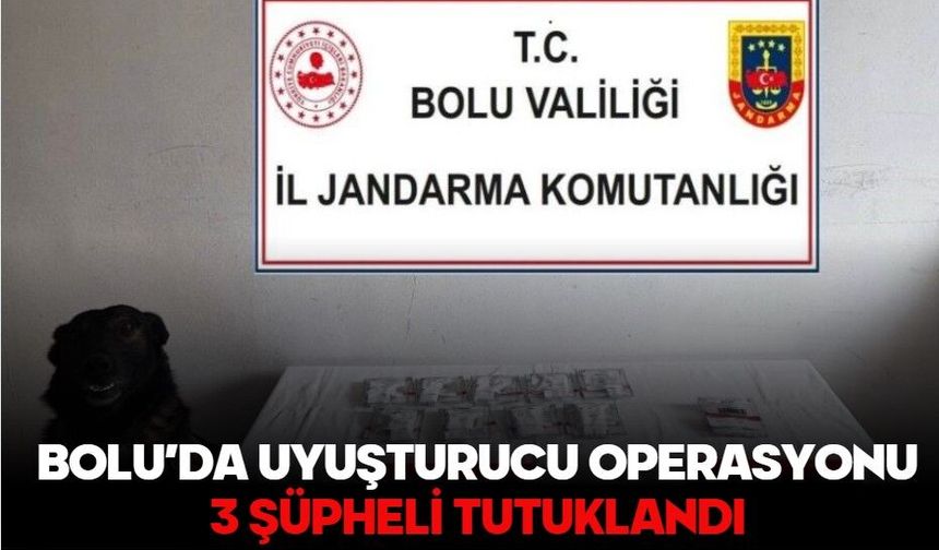 BOLU’DA UYUŞTURUCU OPERASYONU! 3 ŞÜPHELİ TUTUKLANDI
