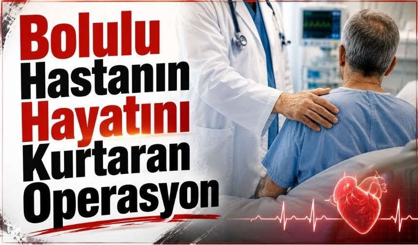 Bolulu Hastanın Hayatını Kurtaran Operasyon