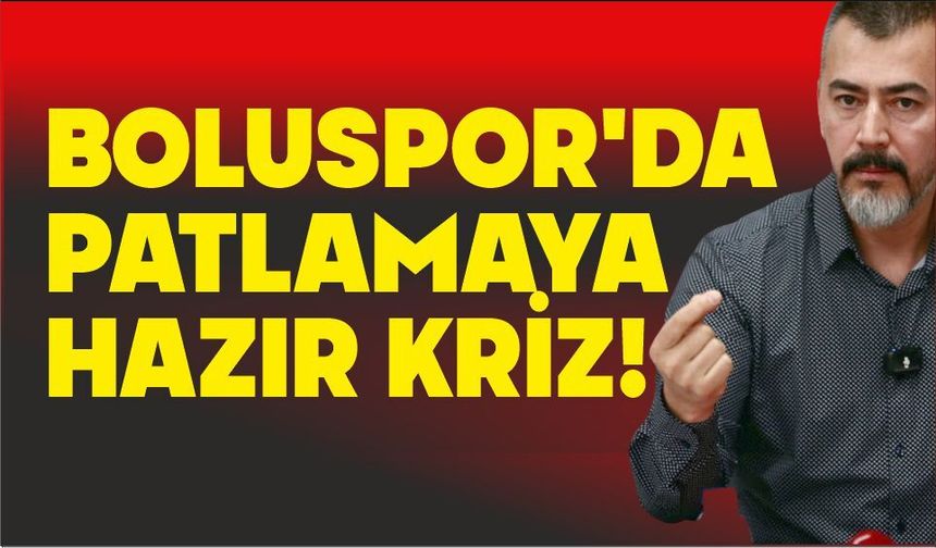 BOLUSPOR’DA PATLAMAYA HAZIR KRİZ!