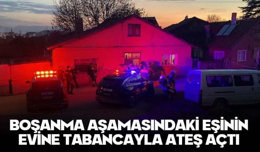 BOŞANMA AŞAMASINDAKİ EŞİNİN EVİNE TABANCAYLA ATEŞ AÇTI