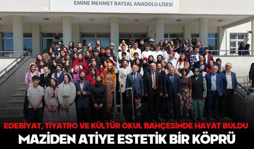 Edebiyat, tiyatro ve kültür okul bahçesinde hayat buldu! MAZİDEN ATİYE ESTETİK BİR KÖPRÜ