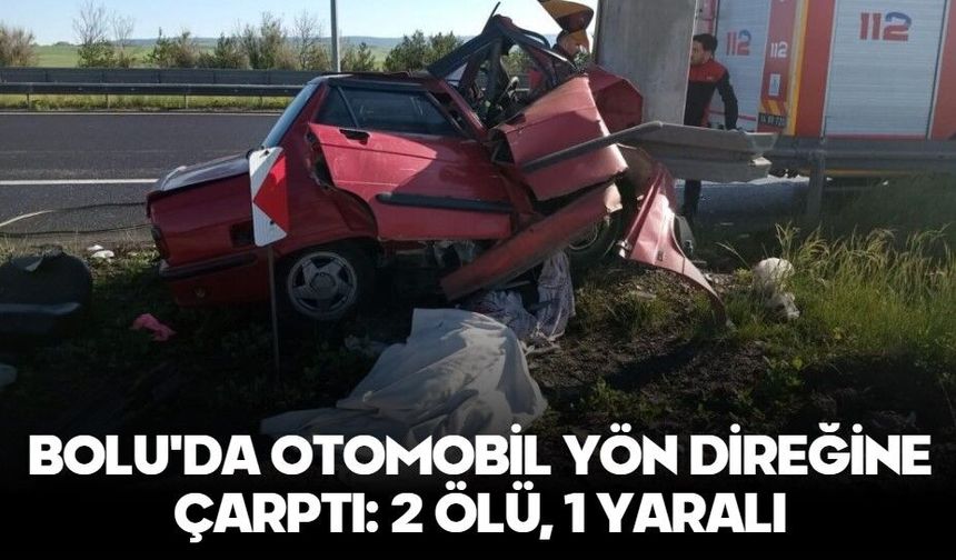 Bolu'da otomobil yön direğine çarptı: 2 ölü, 1 yaralı