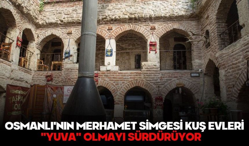 OSMANLI'NIN MERHAMET SİMGESİ KUŞ EVLERİ "YUVA" OLMAYI SÜRDÜRÜYOR