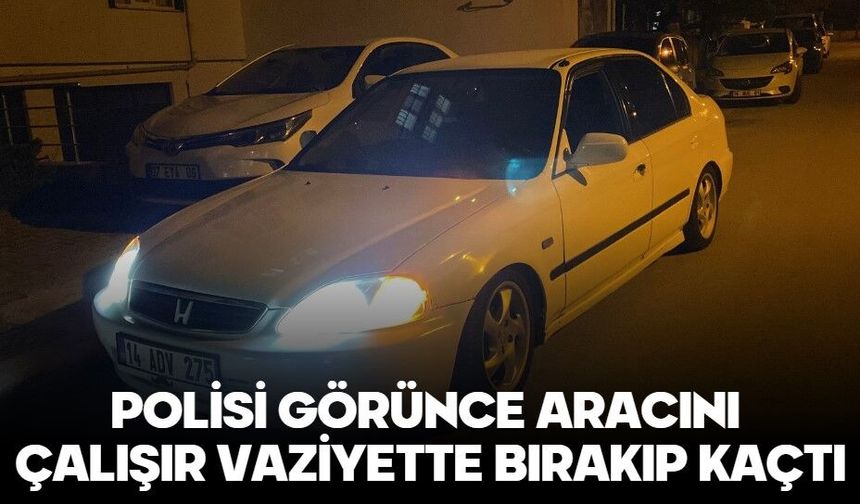 POLİSİ GÖRÜNCE ARACINI ÇALIŞIR VAZİYETTE BIRAKIP KAÇTI