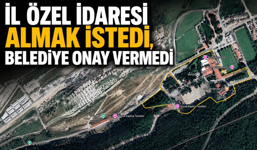 İL ÖZEL İDARESİ ALMAK İSTEDİ, BELEDİYE ONAY VERMEDİ