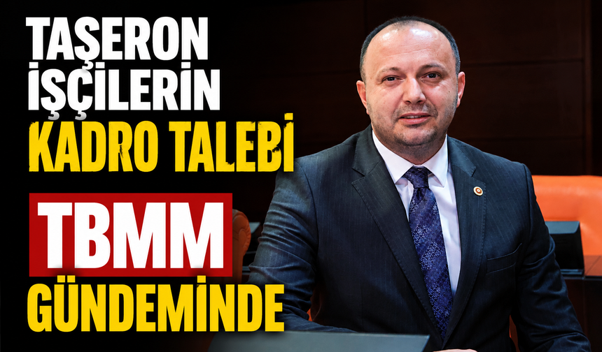 TAŞERON İŞÇİLERİN KADRO TALEBİ TBMM GÜNDEMİNDE