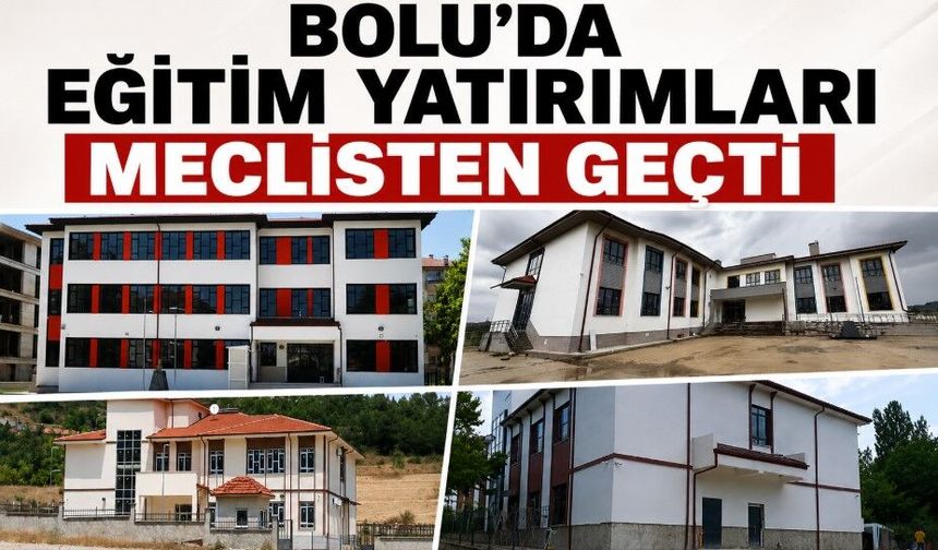 BOLU'DA EĞİTİM YATIRIMLARI MECLİSTEN GEÇTİ