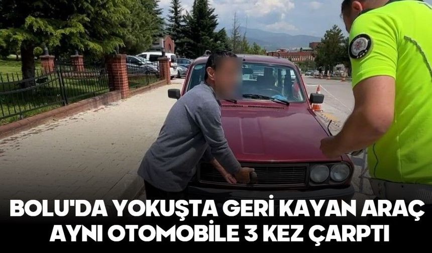 BOLU'DA YOKUŞTA GERİ KAYAN ARAÇ AYNI OTOMOBİLE 3 KEZ ÇARPTI