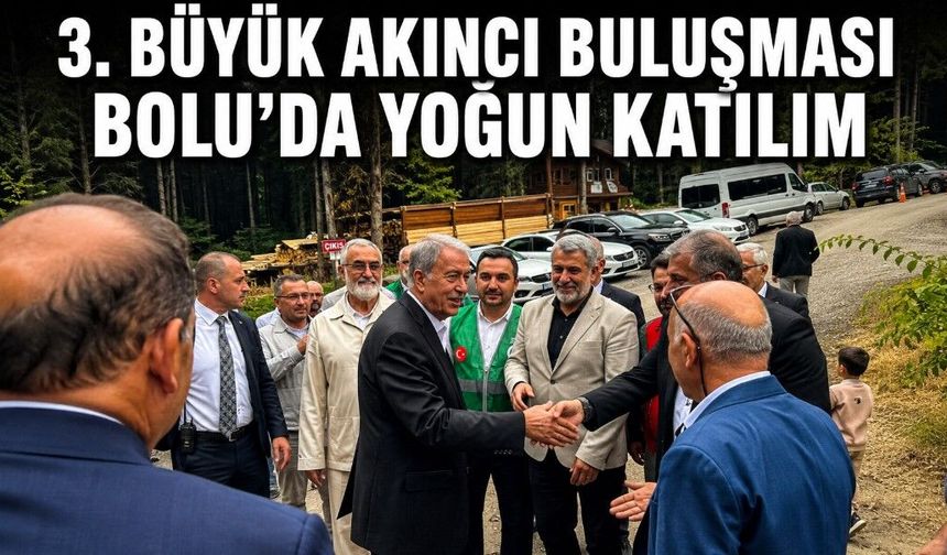 3. BÜYÜK AKINCI BULUŞMASI BOLU'DA YOĞUN KATILIM