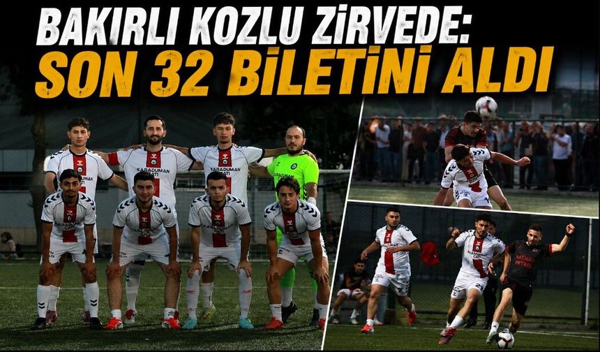 Bakırlı Kozlu Zirvede: Son 32 Biletini Aldı