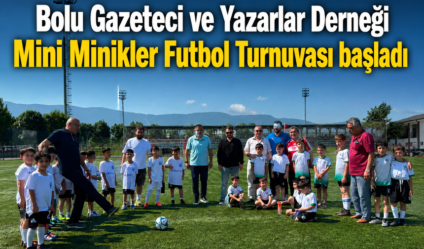 Bolu Gazeteci ve Yazarlar Derneği Mini Minikler Futbol Turnuvası başladı