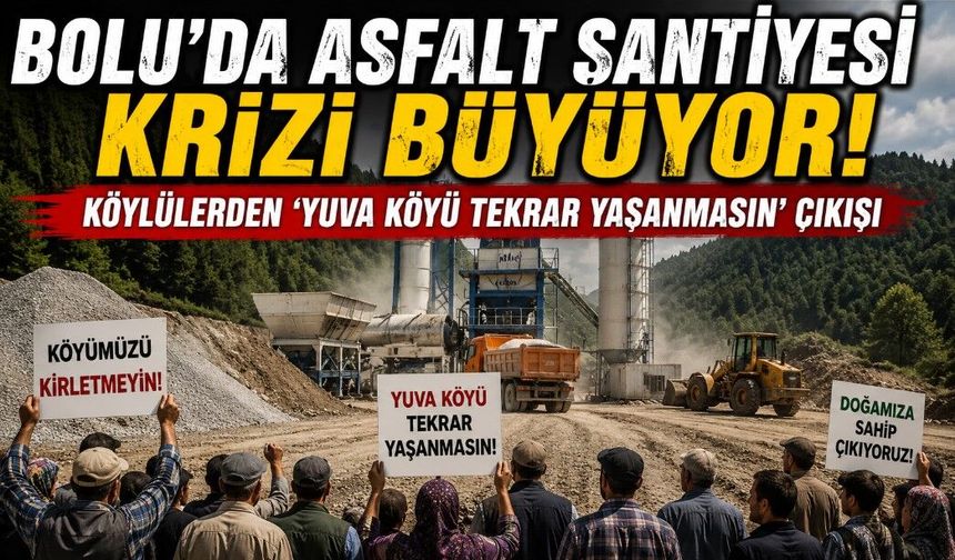 Bolu'da Asfalt Şantiyesi Krizi Büyüyor!  KÖYLÜLERDEN ‘YUVA KÖYÜ TEKRAR YAŞANMASIN’ ÇIKIŞI